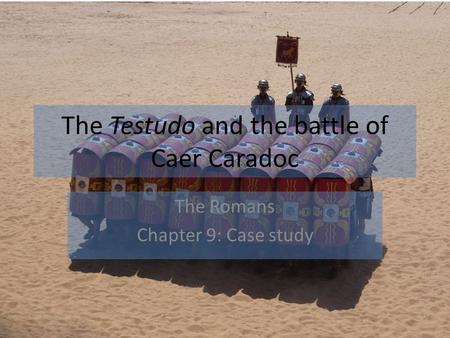 The Testudo and the battle of Caer Caradoc