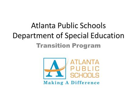 Atlanta Public Schools Department of Special Education Transition Program.