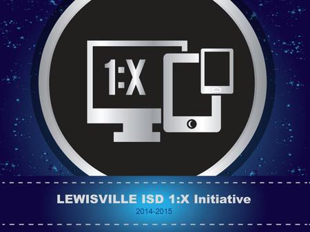 LEWISVILLE ISD 1:X Initiative 2014-2015.