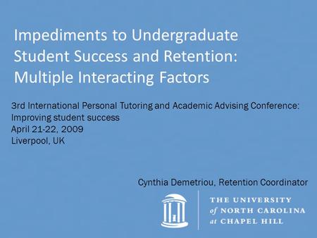 Impediments to Undergraduate Student Success and Retention: Multiple Interacting Factors Cynthia Demetriou, Retention Coordinator 3rd International Personal.