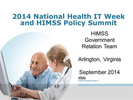2014 National Health IT Week and HIMSS Policy Summit HIMSS Government Relation Team Arlington, Virginia September 2014.