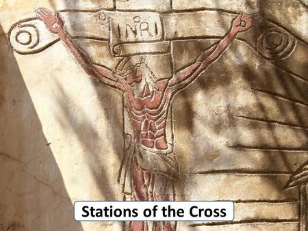 Stations of the Cross. Opening prayer God our Father, I stand before you in this place and I ask you to touch my heart with a ray of your Light. Help.