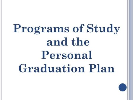Programs of Study and the Personal Graduation Plan.