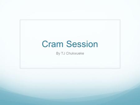 Cram Session By TJ Chukwueke.