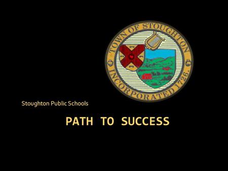 PATH TO SUCCESS Stoughton Public Schools. Stoughton joins an elite group of high performing school districts by achieving a majority (4 of 7) Level 1.