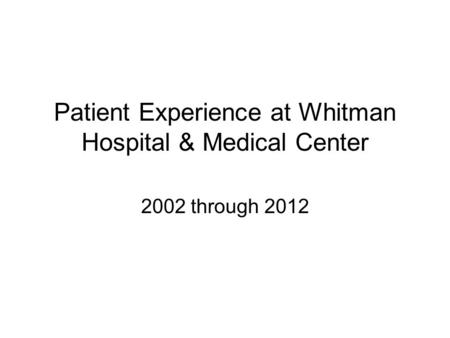 Patient Experience at Whitman Hospital & Medical Center 2002 through 2012.