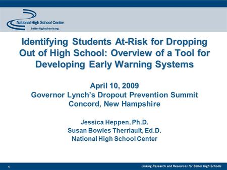 1 Identifying Students At-Risk for Dropping Out of High School: Overview of a Tool for Developing Early Warning Systems April 10, 2009 Identifying Students.