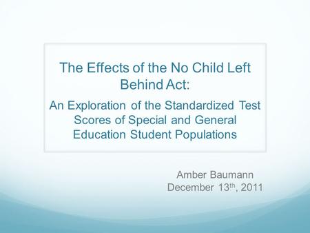 The Effects of the No Child Left Behind Act: An Exploration of the Standardized Test Scores of Special and General Education Student Populations Amber.
