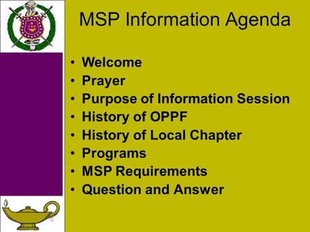 © MSP Information Agenda Welcome Prayer Purpose of Information Session History of OPPF History of Local Chapter Programs MSP Requirements Question and.