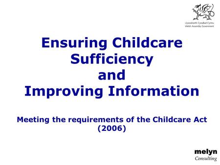 Ensuring Childcare Sufficiency and Improving Information Meeting the requirements of the Childcare Act (2006)