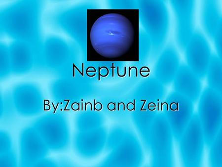 Neptune By:Zainb and Zeina.