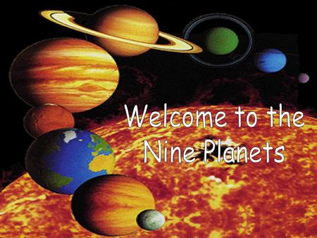 Welcome to the Nine Planets.