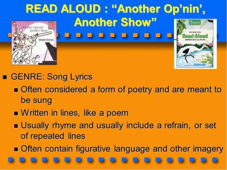 READ ALOUD : “Another Op’nin’, Another Show” READ ALOUD : “Another Op’nin’, Another Show” GENRE: Song Lyrics GENRE: Song Lyrics Often considered a form.