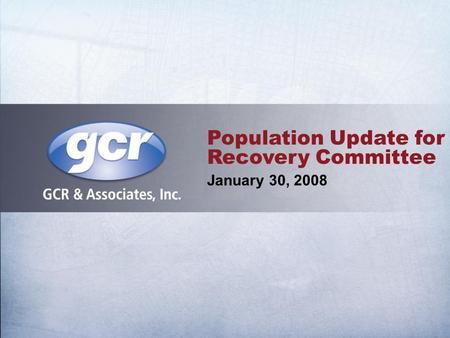 Population Update for Recovery Committee January 30, 2008.