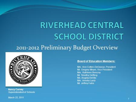 2011-2012 Preliminary Budget Overview Board of Education Members: Mrs. Ann Cotten-DeGrasse, President Mr. Gregory Meyer, Vice President Mrs. Kathleen Berezny.