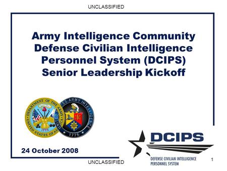 Army Intelligence Community Defense Civilian Intelligence Personnel System (DCIPS) Senior Leadership Kickoff 24 October 2008.