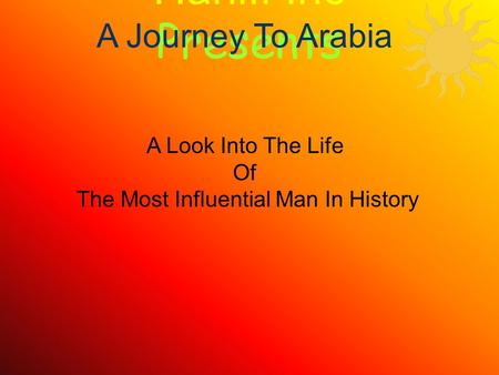 Haniff Inc Presents A Look Into The Life Of The Most Influential Man In History A Journey To Arabia.