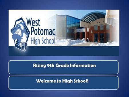 Rising 9th Grade Information Welcome to High School!