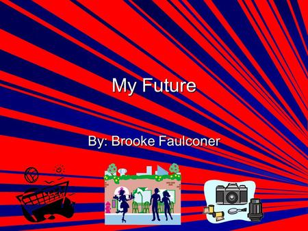 My Future By: Brooke Faulconer. Jobs Volleyball Coach- teaches kids how to play sports. Volleyball Coach- teaches kids how to play sports. Waitress-Serves.