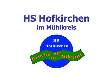 HS Hofkirchen im Mühlkreis. Hofkirchen Hauptschule.