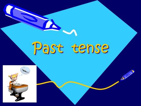 Past tense.