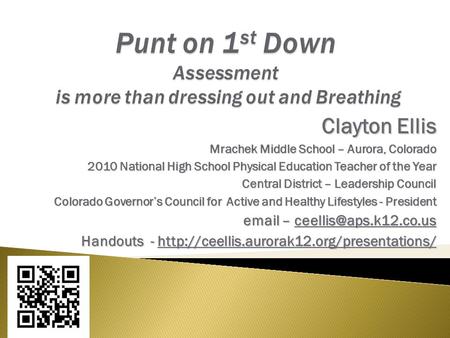 Clayton Ellis Mrachek Middle School – Aurora, Colorado 2010 National High School Physical Education Teacher of the Year Central District – Leadership Council.