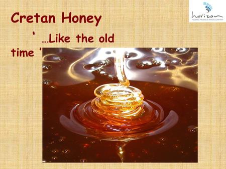 Cretan Honey ‘ …Like the old time ’. GRETAN APIARY CENTER Our apiary center is located in the village Arkalohori, in the surroundings of Heraklion on.