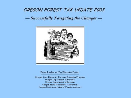 I. TODAY’S PROGRAM o Forestland Tax Program (Forestland) o Small Tract Forestland Tax Option o Western Oregon Small Tract Optional Tax (WOSTOT) o Forest.