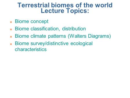 Terrestrial biomes of the world Lecture Topics: