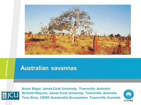 Aroon Edgar, James Cook University, Townsville, Australia Michelle Waycott, James Cook University, Townsville, Australia Tony Grice, CSIRO Sustainable.