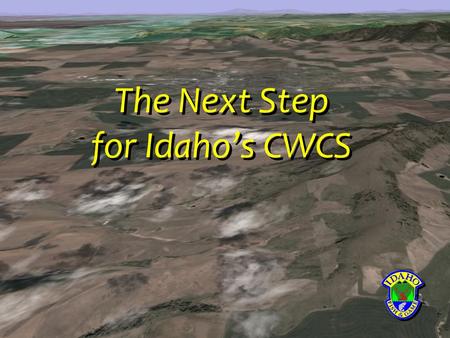 The Next Step for Idaho’s CWCS. 10:00 Welcome, overview, and what is expected 11:00 Identifying focal areas 12:00 Lunch - Open discussion 1:00 Identifying.