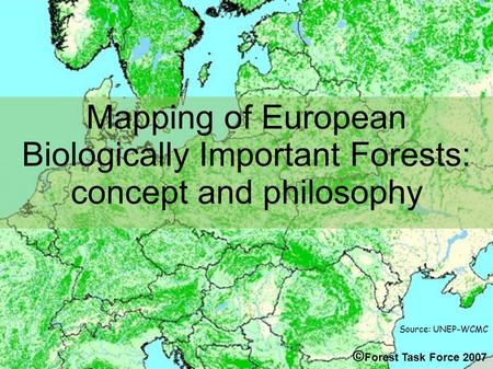 Source: UNEP-WCMC Mapping of European Biologically Important Forests: concept and philosophy © Forest Task Force 2007.