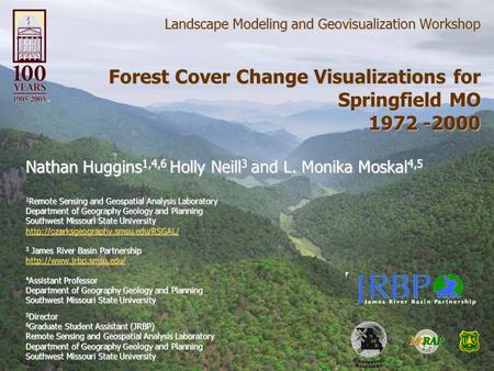 Landscape Modeling and Geovisualization Workshop Forest Cover Change Visualizations for Springfield MO 1972 -2000 Nathan Huggins 1,4,6 Holly Neill 3 and.