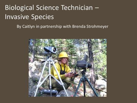 Biological Science Technician – Invasive Species By Caitlyn in partnership with Brenda Strohmeyer.
