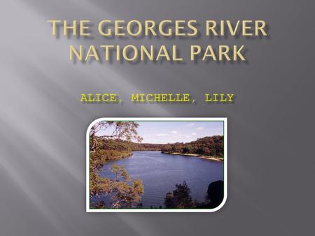 Georges River National Park is located on the lower reaches of the Georges River, 25km south-west of Sydney. It is a part of several large and small.