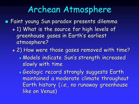 Archean Atmosphere Faint young Sun paradox presents dilemma Faint young Sun paradox presents dilemma  1) What is the source for high levels of greenhouse.