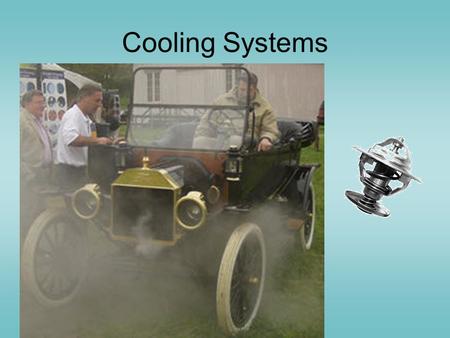 Cooling Systems Why are cooling systems necessary?