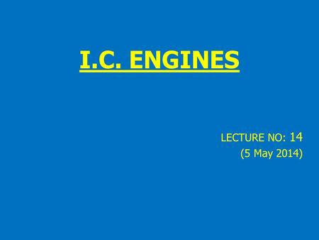 I.C. ENGINES LECTURE NO: 14 (5 May 2014).