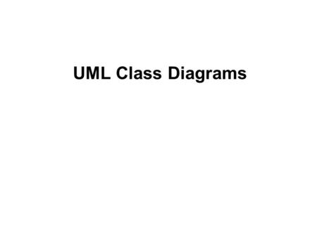 UML Class Diagrams. Represent the (static) structure of the system GeneralIn JavaIn C++ NameNameName StateVariablesMembers BehaviorMethodsFunctions.