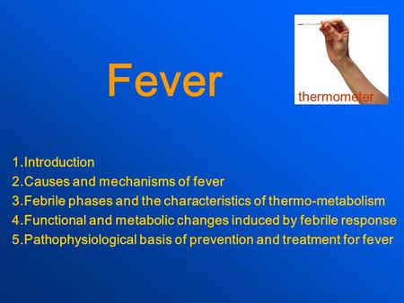 Fever thermometer 1.Introduction 2.Causes and mechanisms of fever