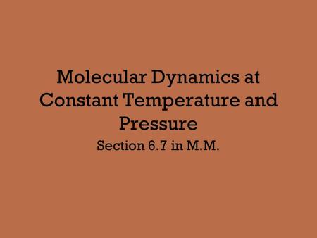 Molecular Dynamics at Constant Temperature and Pressure Section 6.7 in M.M.