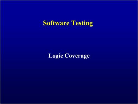 Software Testing Logic Coverage. Introduction to Software Testing (Ch 3) © Ammann & Offutt 2 Logic Coverage Four Structures for Modeling Software Graphs.