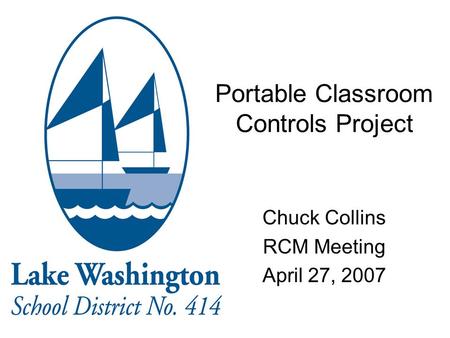 Portable Classroom Controls Project Chuck Collins RCM Meeting April 27, 2007.