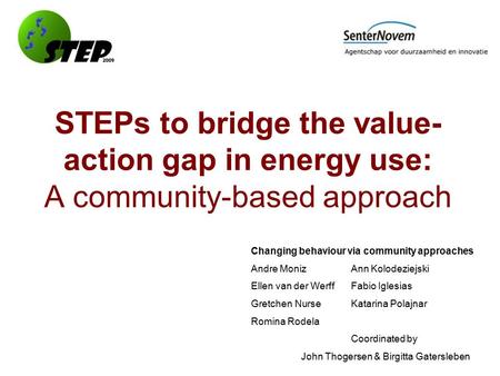 STEPs to bridge the value- action gap in energy use: A community-based approach Changing behaviour via community approaches Andre MonizAnn Kolodeziejski.