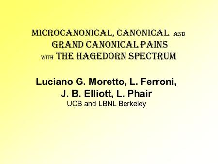 Microcanonical, canonical and grand canonical pains with the Hagedorn spectrum Luciano G. Moretto, L. Ferroni, J. B. Elliott, L. Phair UCB and LBNL Berkeley.