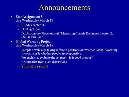 Announcements Star Assignment 3, due Wednesday March 17 –READ chapter 16, –Do Angel quiz, –Do Astronomy Place tutorial “Measuring Cosmic Distances: Lesson.