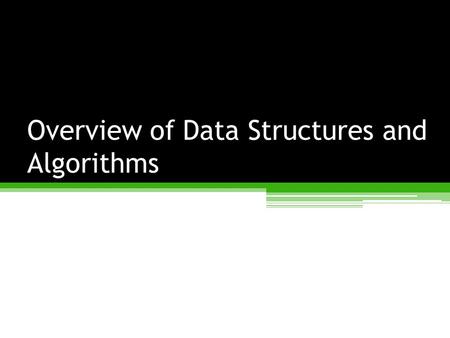 Overview of Data Structures and Algorithms