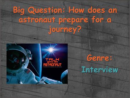 Big Question: How does an astronaut prepare for a journey?