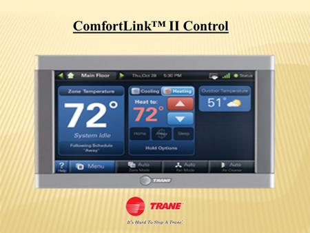 ComfortLink™ II Control. ComfortLink™ II Smart Control This is not just a thermostat. It’s an energy command center. Trane ComfortLink™ II is an easy-to-use,