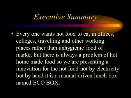 Executive Summary Every one wants hot food to eat in offices, colleges, travelling and other working places rather than unhygienic food of market but there.